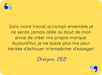 Avis client de Shéryne, suite à accompagnement Business Coaching ayant permis de dépasser la peur d’échouer et de lancer sa propre marque